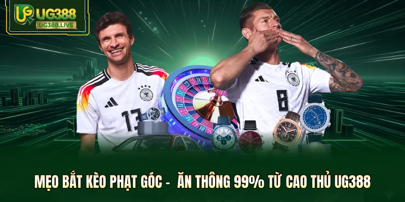 Mẹo Bắt Kèo Phạt Góc -  Ăn Thông 99% Từ Cao Thủ UG388