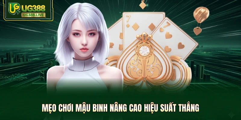 Mẹo chơi Mậu Binh nâng cao hiệu suất thắng