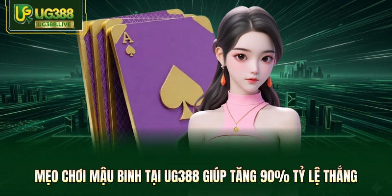 Mẹo Chơi Mậu Binh Tại UG388 Giúp Tăng 90% Tỷ Lệ Thắng
