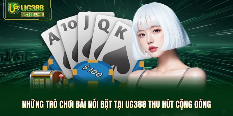 Những trò chơi bài nổi bật tại UG388 thu hút cộng đồng
