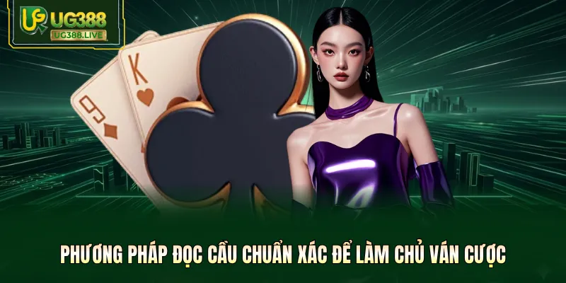 Phương pháp đọc cầu chuẩn xác để làm chủ ván cược