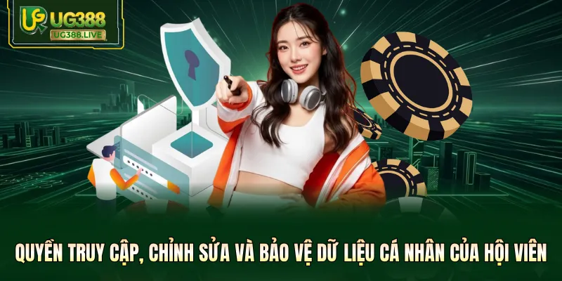 Quyền truy cập, chỉnh sửa và bảo vệ dữ liệu cá nhân của hội viên